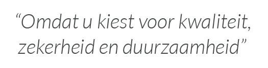 Kwaliteit voor zekerheid en duurzaamheid